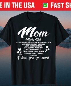 Mom I Love You Memory Of My Mother Gift T-Shirt