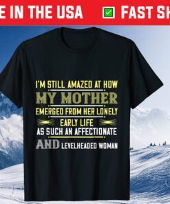 Mom - I'm Still Amazed At How My Mother Classic T-Shirt