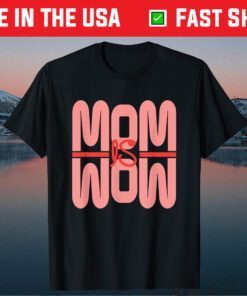 Mom Is Wow Mothers Day Unisex T-Shirt