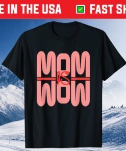 Mom Is Wow Mothers Day Unisex T-Shirt