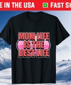 Mom Life is the Best Life for Moms & Mommy's - Mother's Day Us 2021 T-Shirt