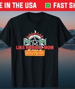 Mom Like A Normal Mom Exept Much Cooler Classic T-Shirt