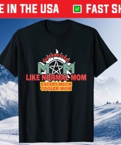 Mom Like A Normal Mom Exept Much Cooler Classic T-Shirt