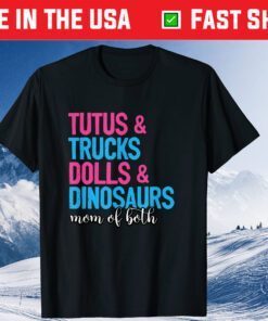 Mom Of Both Tutus And Trucks Dolls And Dinosaurs Mothers Day Gift T-Shirt