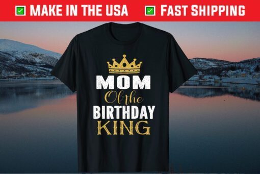 Mom Of The Birthday King Boys Bday Party Gift For Him Classic T-Shirt