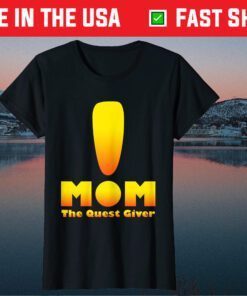 Mom The Quest Giver Mothers Day Classic T-Shirt