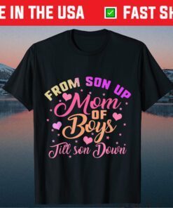 Mom of Boys From Son Up Till Down Mothers Day Mommy Mother Classic T-Shirt