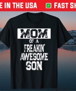 Mom of a Freakin' Awesome Son - Boy Mother Quote Gift T-Shirt