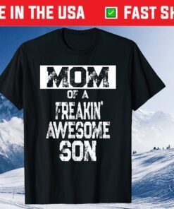 Mom of a Freakin' Awesome Son - Boy Mother Quote Gift T-Shirt