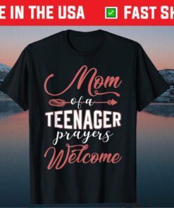 Mom of a Teenager - Prayers Welcome Classic Tshirt