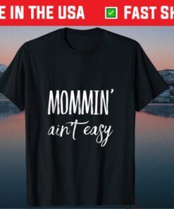 Mommin' Aint Easy Mothers Day Classic T-Shirt