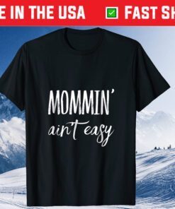 Mommin' Aint Easy Mothers Day Classic T-Shirt