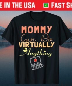 Mommy Can Do Virtually Anything, Virtual School gift for mom T-Shirt