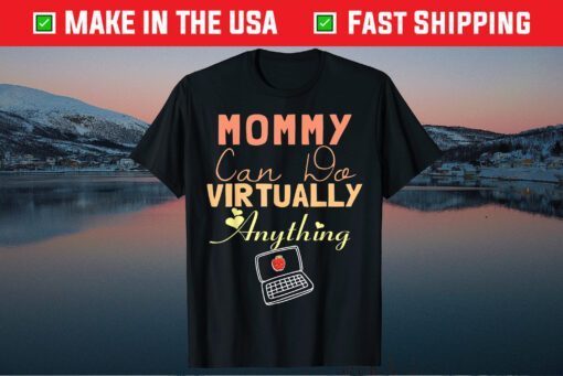 Mommy Can Do Virtually Anything, Virtual School gift for mom T-Shirt