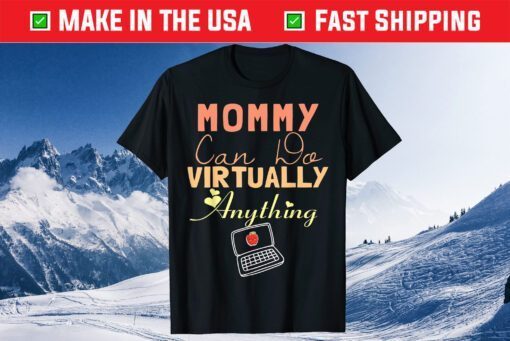 Mommy Can Do Virtually Anything, Virtual School gift for mom T-Shirt