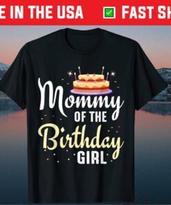 Mommy Of The Birthday Girl Mother's Day Classic T-Shirt