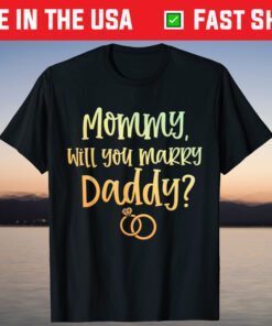 Mommy Will You Marry Daddy Marriage Proposal Mother's Day T-Shirt