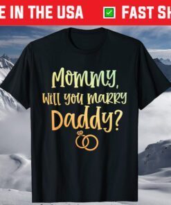 Mommy Will You Marry Daddy Marriage Proposal Mother's Day T-Shirt