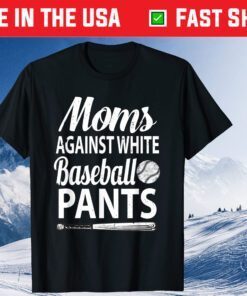 Moms Against White Baseball Pants baseball mothers Classic T-Shirt