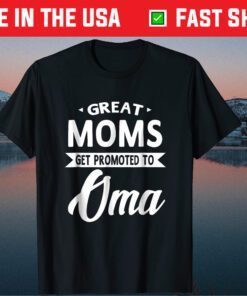 Moms Get Promoted To Oma Mothers Day Grandma Classic T- Shirt