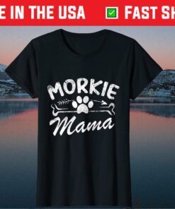 Morkie Mama Best Dog Lover Owner Gift Mom Ever Mother Day T-Shirt