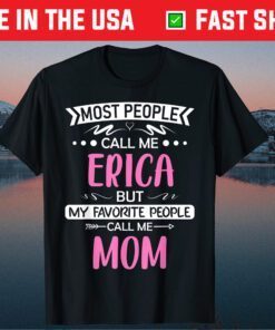 Most People Call Me ERICA Mom Mothers Day Classic T-Shirt