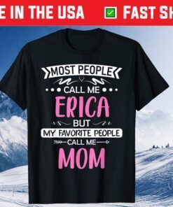 Most People Call Me ERICA Mom Mothers Day Classic T-Shirt