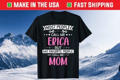 Most People Call Me ERICA Mom Mothers Day Classic T-Shirt