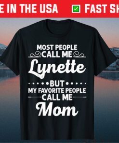 Most people Call Me Lynette But My Favorite People Call Me Mom Classic T-Shirt