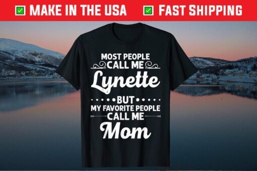 Most people Call Me Lynette But My Favorite People Call Me Mom Classic T-Shirt