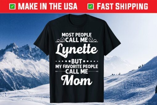 Most people Call Me Lynette But My Favorite People Call Me Mom Classic T-Shirt