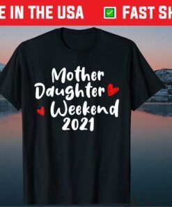 Mother Daughter Weekend 2021 Family Vacation Classic T-Shirts
