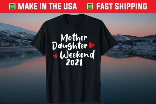 Mother Daughter Weekend 2021 Family Vacation Classic T-Shirts