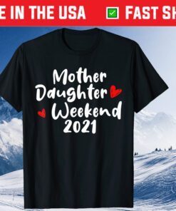 Mother Daughter Weekend 2021 Family Vacation Classic T-Shirts