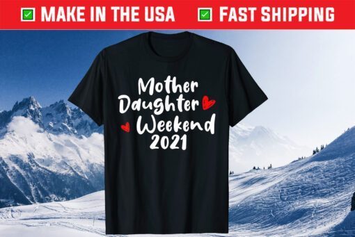 Mother Daughter Weekend 2021 Family Vacation Classic T-Shirts