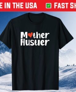 Mother Hustler Strong Mom Mother's Day Gift T-Shirt