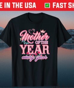 Mother Of The Year Every Year Unisex T-Shirt
