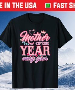 Mother Of The Year Every Year Unisex T-Shirt