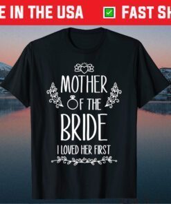 Mother of the Bride I Loved Her First Classic T-Shirts