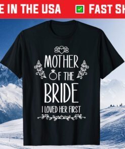 Mother of the Bride I Loved Her First Classic T-Shirts