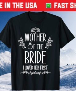 Mother of the Bride I Loved Her First Classic T-Shirt