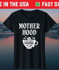 Motherhood Sayings Coffee Lover Mom Mother's Day T-Shirt