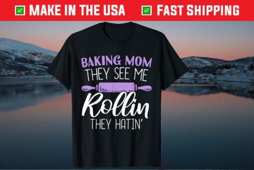 Mothers Day Baking Mom They See Me Rollin They Hatin Unisex T-Shirt