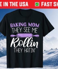 Mothers Day Baking Mom They See Me Rollin They Hatin Unisex T-Shirt