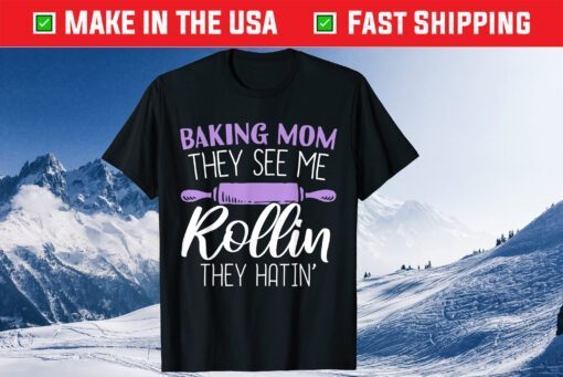 Mothers Day Baking Mom They See Me Rollin They Hatin Unisex T-Shirt