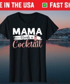 Mother's Day Drinking Mama Needs A Cocktail Costume Classic T-Shirt