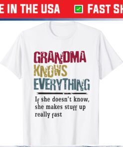 Mothers Day Funny Quote Grandma Knows Everything Gift T-Shirt