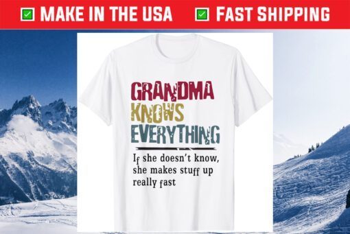 Mothers Day Funny Quote Grandma Knows Everything Gift T-Shirt