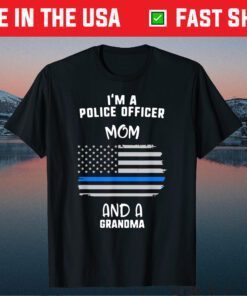 Mother's Day I'm A Police Officer Mom And A Grandma Gift T-Shirt