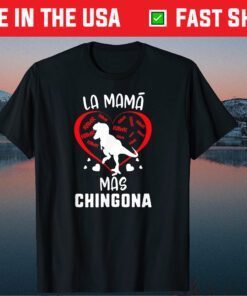 Mother's Day La Mamá Más Chingona Trex Dinosaur Gift T-Shirt
